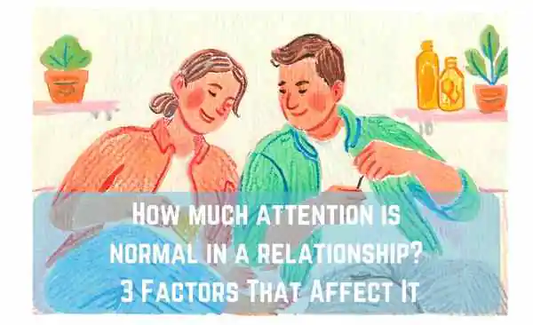How much attention is normal in a relationship 3 Factors That Affect It